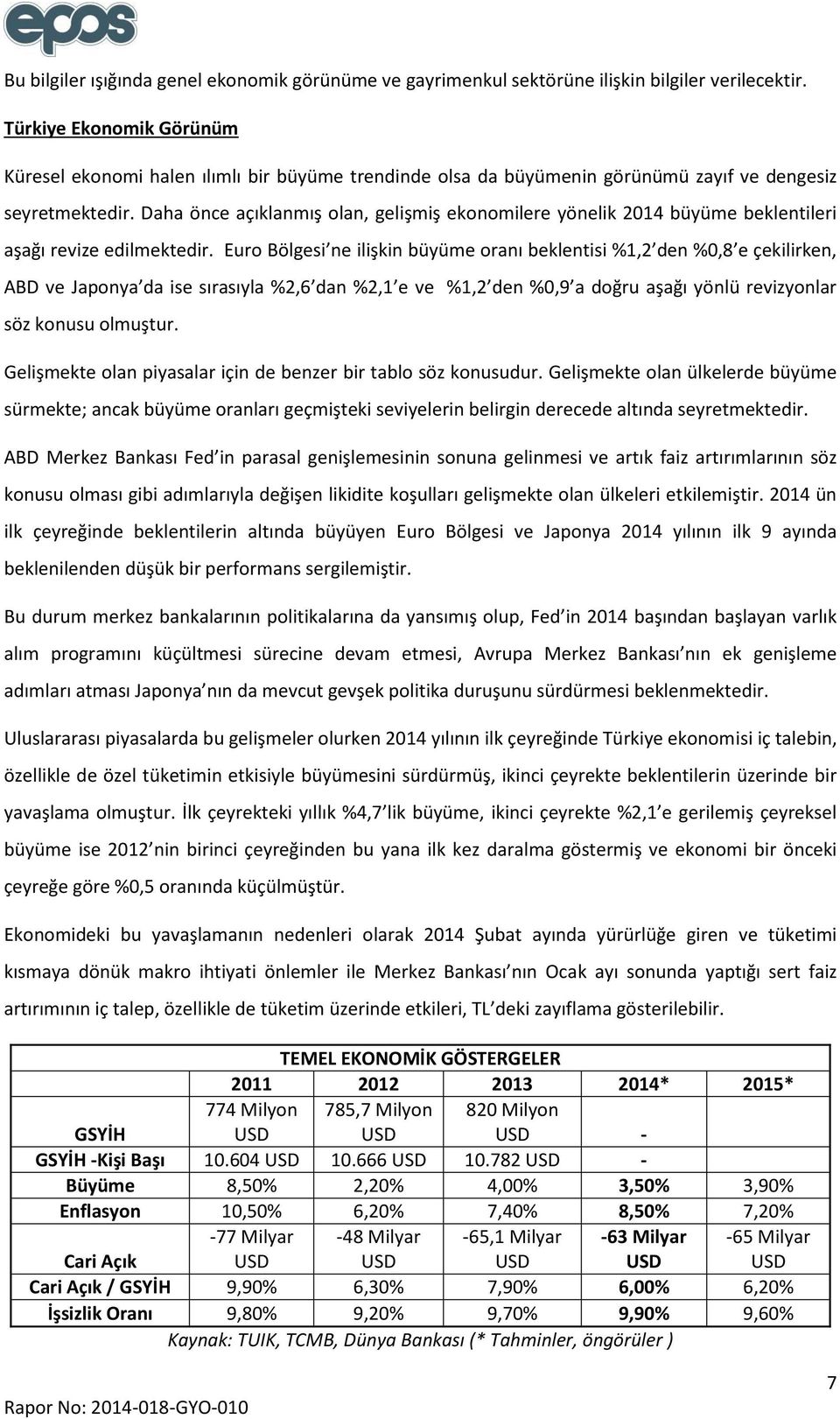 Daha önce açıklanmış olan, gelişmiş ekonomilere yönelik 2014 büyüme beklentileri aşağı revize edilmektedir.