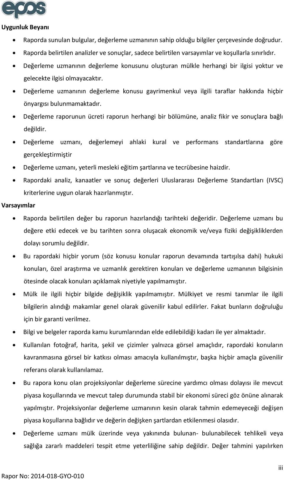 Değerleme uzmanının değerleme konusunu oluşturan mülkle herhangi bir ilgisi yoktur ve gelecekte ilgisi olmayacaktır.