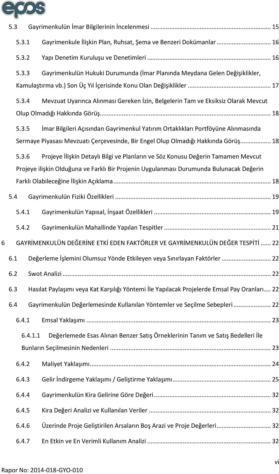 4 Mevzuat Uyarınca Alınması Gereken İzin, Belgelerin Tam ve Eksiksiz Olarak Mevcut Olup Olmadığı Hakkında Görüş... 18 5.3.