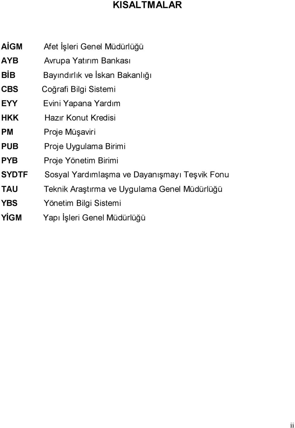 Kredisi Proje Müaviri Proje Uygulama Birimi Proje Yönetim Birimi Sosyal Yardımlama ve Dayanımayı