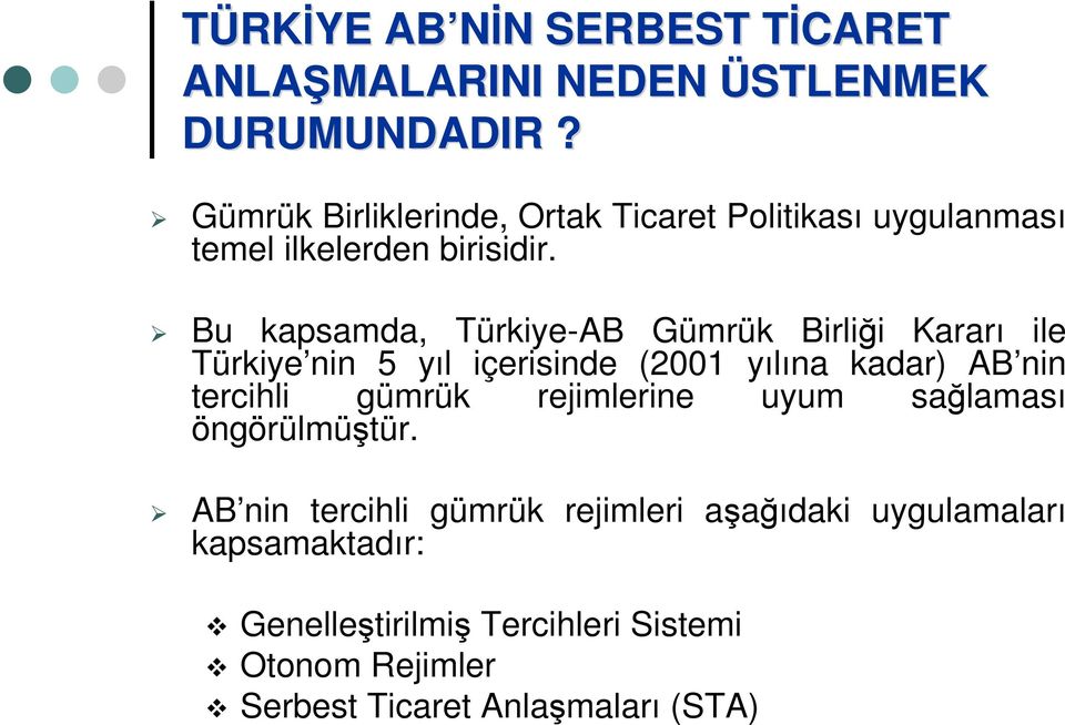 Bu kapsamda, Türkiye-AB Gümrük Birliği Kararı ile Türkiye nin 5 yıl içerisinde (2001 yılına kadar) AB nin tercihli gümrük