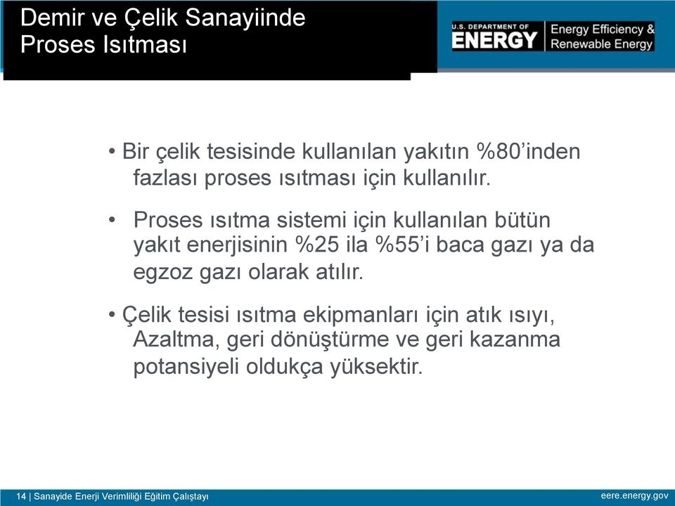 Proses ısıtma sistemi için kullanılan bütün yakıt enerjisinin %25 ila %55 i baca gazı ya da egzoz gazı