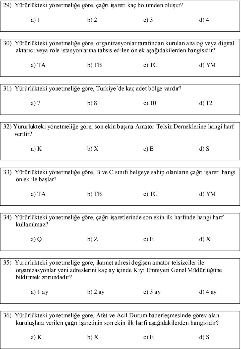 a) TA b) TB c) TC d) YM 31) Yürürlükteki yönetmeliğe göre, Türkiye de kaç adet bölge vardır?