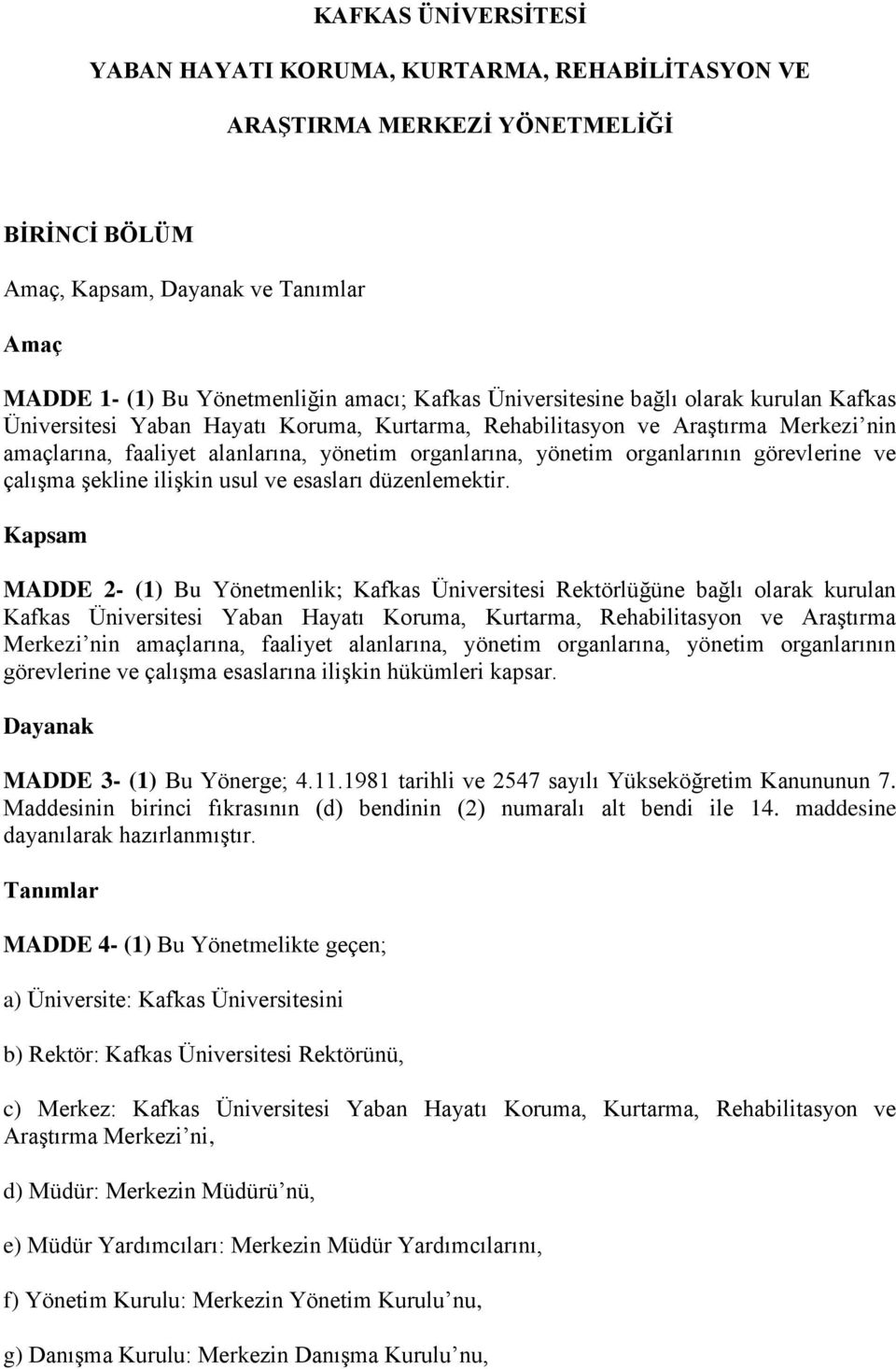 organlarının görevlerine ve çalışma şekline ilişkin usul ve esasları düzenlemektir.