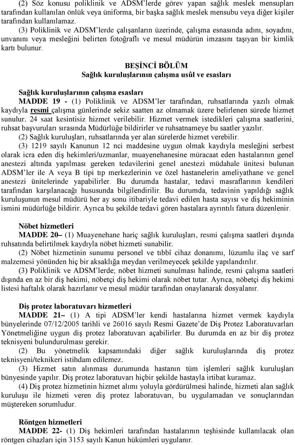 BEŞİNCİ BÖLÜM kuruluşlarının çalışma usûl ve esasları kuruluşlarının çalışma esasları MADDE 19 - (1) Poliklinik ve ADSM ler tarafından, ruhsatlarında yazılı olmak kaydıyla resmi çalışma günlerinde