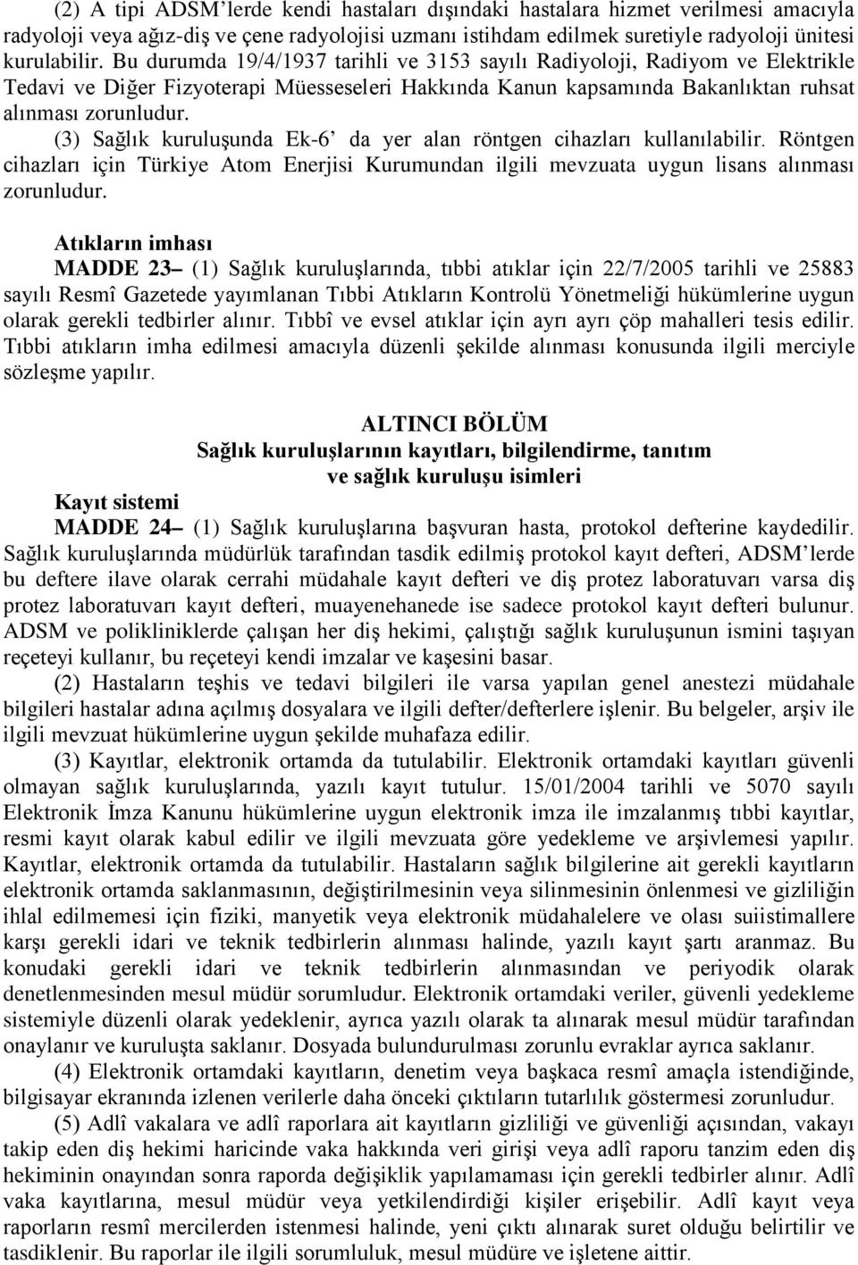 (3) kuruluşunda Ek-6 da yer alan röntgen cihazları kullanılabilir. Röntgen cihazları için Türkiye Atom Enerjisi Kurumundan ilgili mevzuata uygun lisans alınması zorunludur.