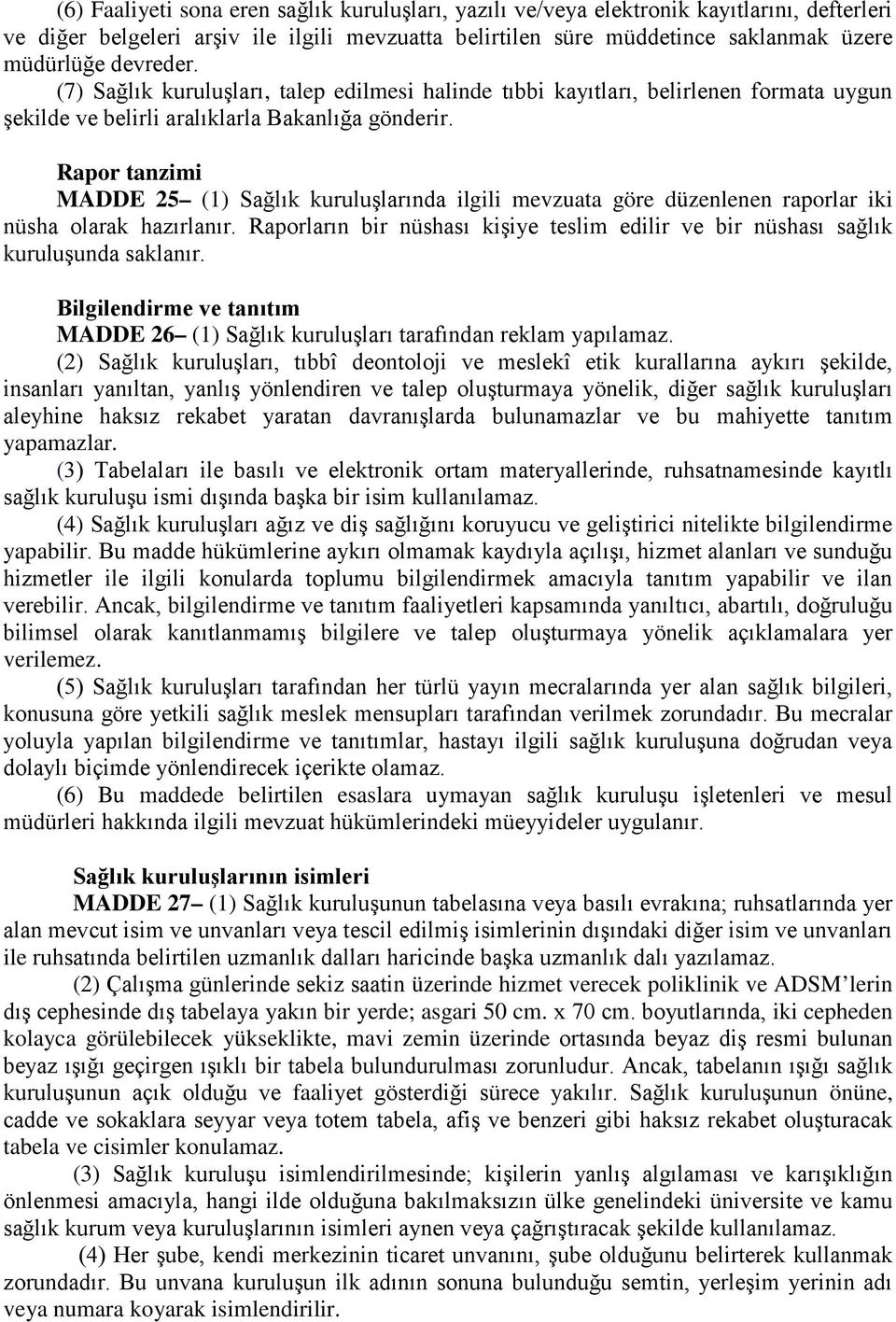 Rapor tanzimi MADDE 25 (1) kuruluşlarında ilgili mevzuata göre düzenlenen raporlar iki nüsha olarak hazırlanır. Raporların bir nüshası kişiye teslim edilir ve bir nüshası sağlık kuruluşunda saklanır.