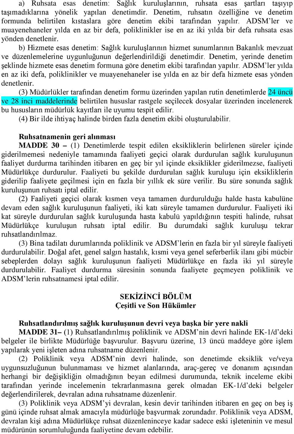 ADSM ler ve muayenehaneler yılda en az bir defa, poliklinikler ise en az iki yılda bir defa ruhsata esas yönden denetlenir.