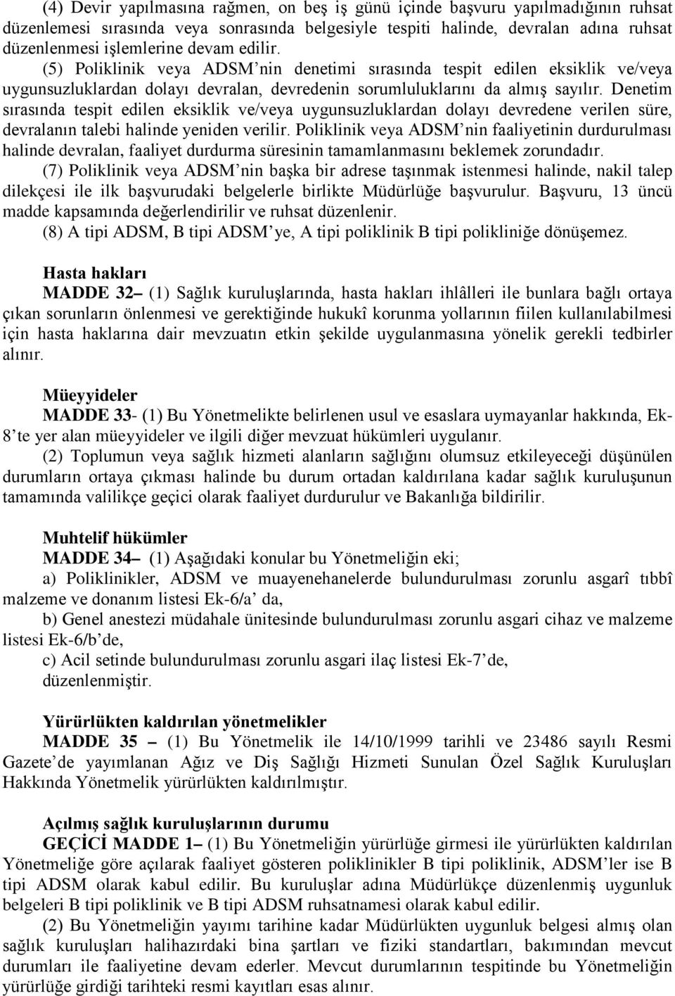 Denetim sırasında tespit edilen eksiklik ve/veya uygunsuzluklardan dolayı devredene verilen süre, devralanın talebi halinde yeniden verilir.