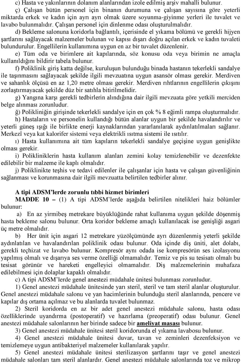 Çalışan personel için dinlenme odası oluşturulmalıdır.