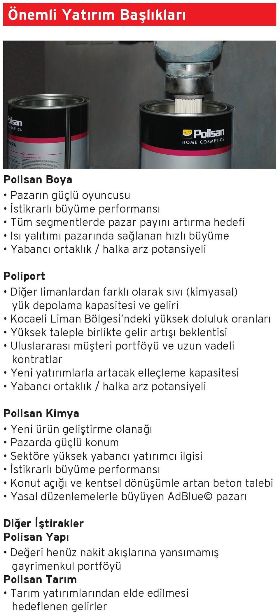 artışı beklentisi Uluslararası müşteri portföyü ve uzun vadeli kontratlar Yeni yatırımlarla artacak elleçleme kapasitesi Yabancı ortaklık / halka arz potansiyeli Polisan Kimya Yeni ürün geliştirme