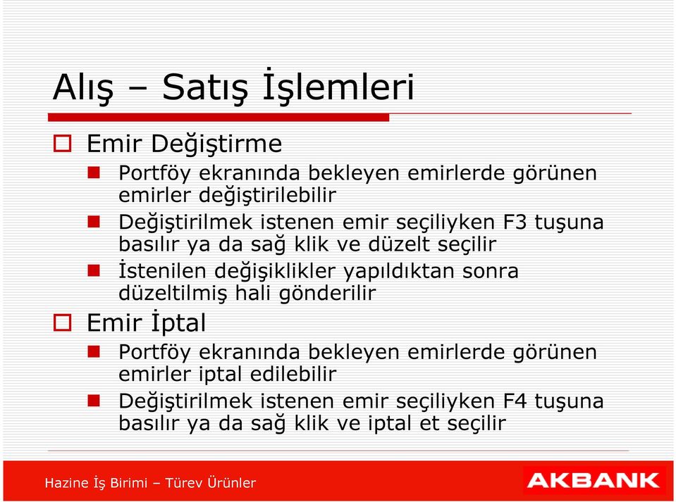 değişiklikler yapıldıktan sonra düzeltilmiş hali gönderilir Emir İptal Portföy ekranında bekleyen emirlerde