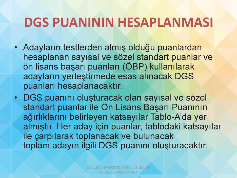 DGS puanını oluşturacak olan sayısal ve sözel standart puanlar ile Ön Lisans Başarı Puanının ağırlıklarını belirleyen katsayılar