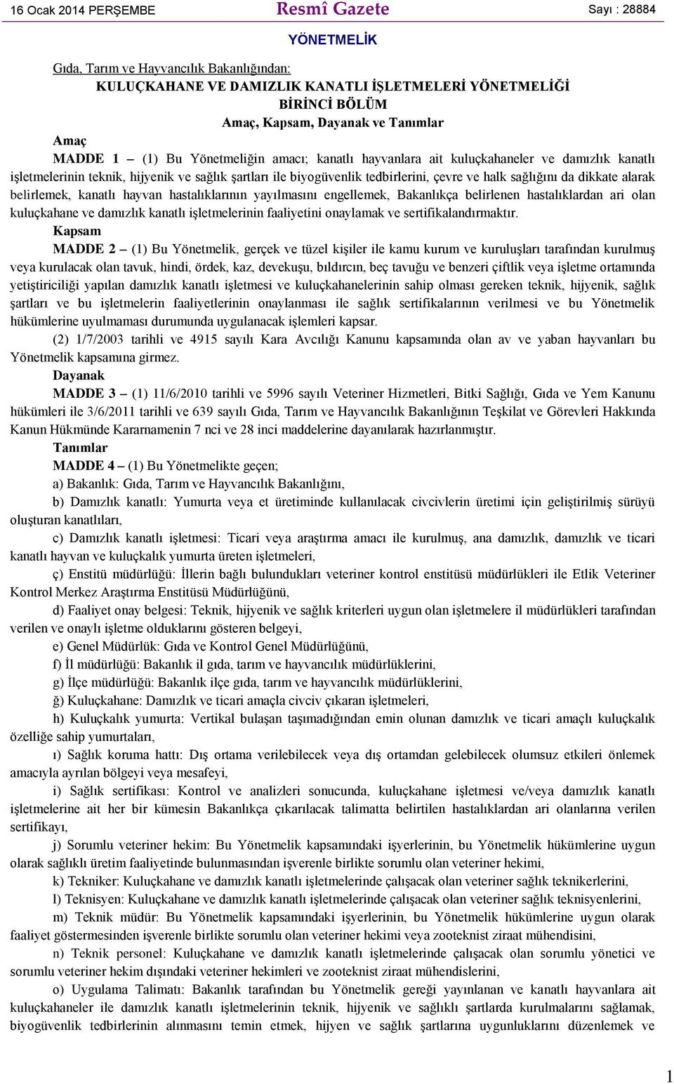 halk sağlığını da dikkate alarak belirlemek, kanatlı hayvan hastalıklarının yayılmasını engellemek, Bakanlıkça belirlenen hastalıklardan ari olan kuluçkahane ve damızlık kanatlı işletmelerinin