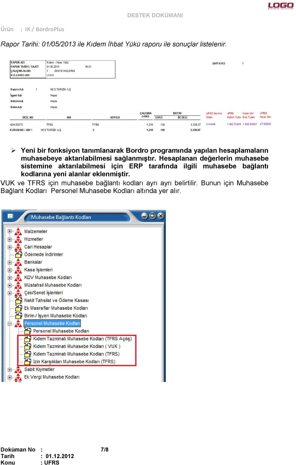 Hesaplanan değerlerin muhasebe sistemine aktarılabilmesi için ERP tarafında ilgili muhasebe bağlantı kodlarına yeni