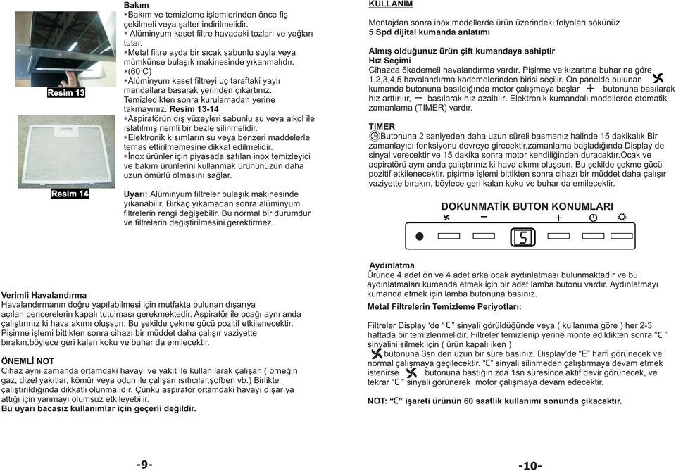 Temizledikten sonra kurulamadan yerine takmayýnýz. Resim 13-14 *Aspiratörün dýþ yüzeyleri sabunlu su veya alkol ile ýslatýlmýþ nemli bir bezle silinmelidir.