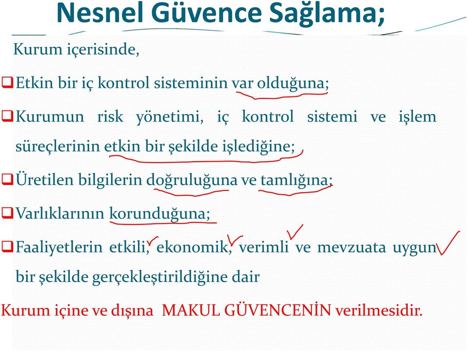 doğruluğuna ve tamlığına; Varlıklarının korunduğuna; Faaliyetlerin etkili, ekonomik, verimli ve