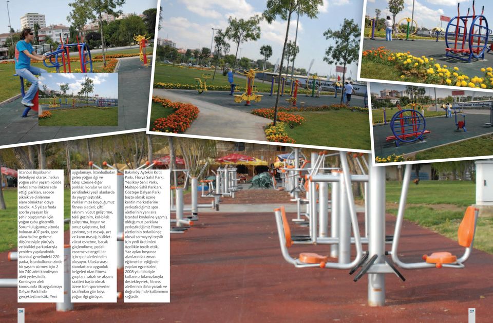 Sorumluluğumuz altında bulunan 407 parkı, spor alanı haline getirme düşüncesiyle yürüyüş ve bisiklet parkurlarıyla yeniden yapılandırdık.