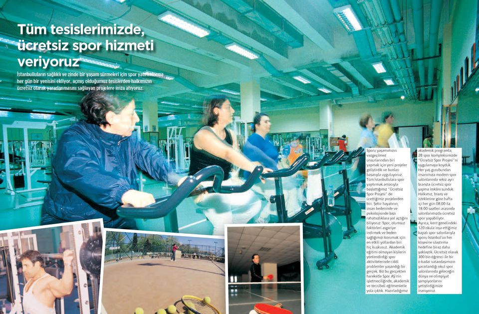 Tüm İstanbullulara spor yaptırmak amacıyla başlattığımız Ücretsiz Spor Projesi de ürettiğimiz projelerden biri.