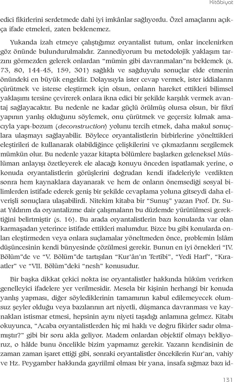 Zannediyorum bu metodolojik yaklaþým tarzýný görmezden gelerek onlardan mümin gibi davranmalarý ný beklemek (s.