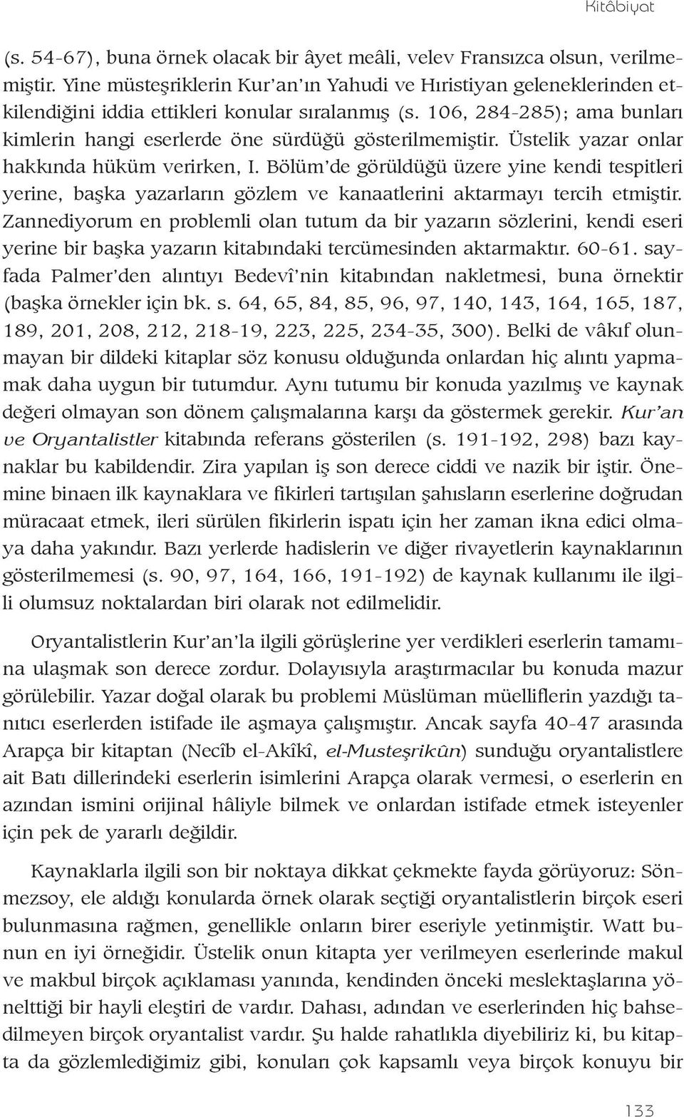 106, 284-285); ama bunlarý kimlerin hangi eserlerde öne sürdüðü gösterilmemiþtir. Üstelik yazar onlar hakkýnda hüküm verirken, I.