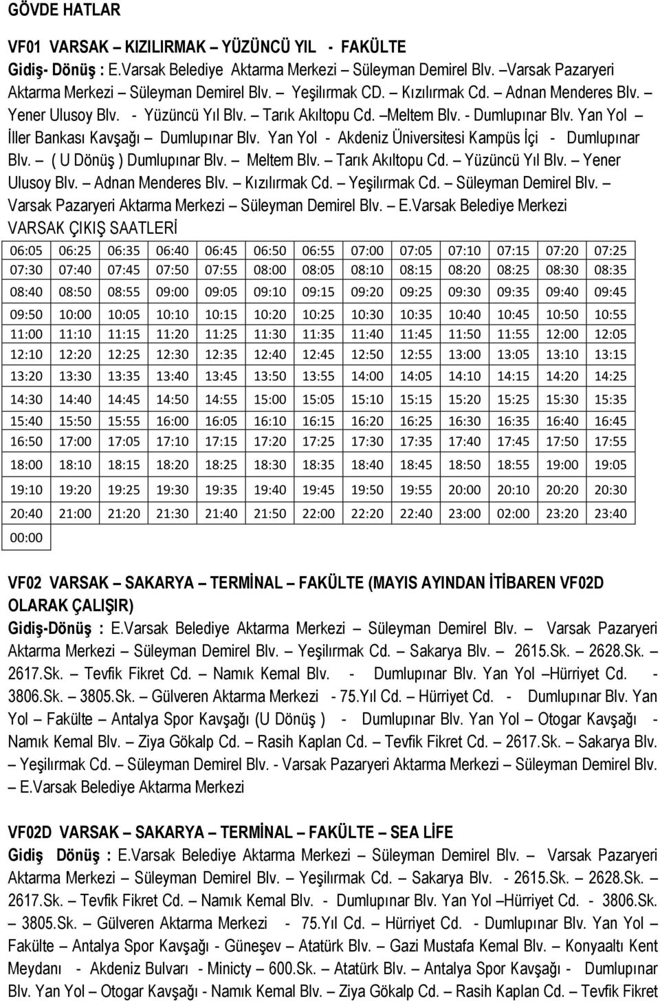 Yan Yol - Akdeniz Üniversitesi Kampüs İçi - Dumlupınar Blv. ( U Dönüş ) Dumlupınar Blv. Meltem Blv. Tarık Akıltopu Cd. Yüzüncü Yıl Blv. Yener Ulusoy Blv. Adnan Menderes Blv. Kızılırmak Cd.