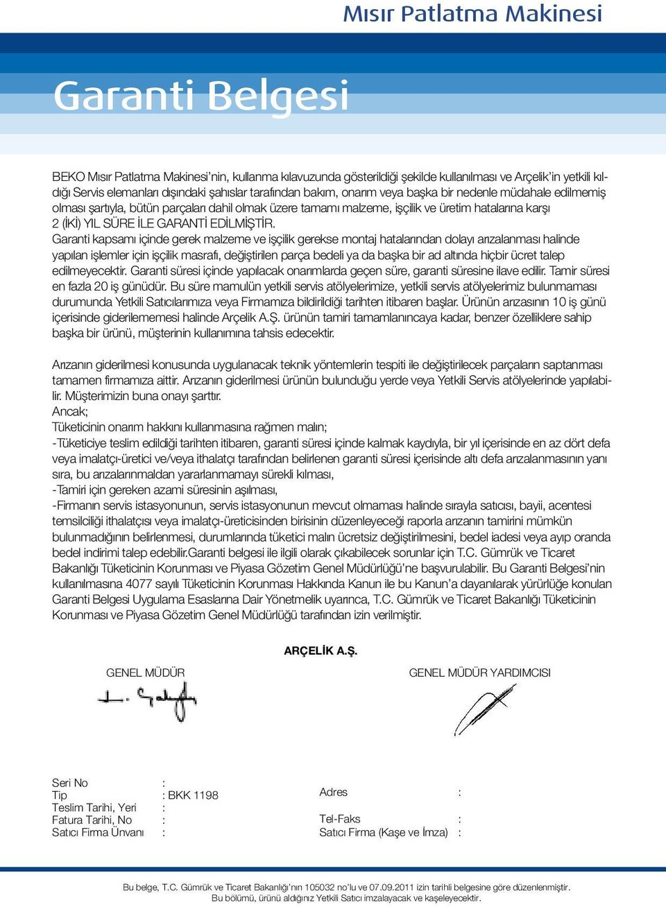 tarafından bakım, onarım veya başka bir nedenle müdahale edilmemiş olması şartıyla, bütün parçaları dahil olmak üzere tamamı malzeme, işçilik ve üretim hatalarına karşı 2 (İKİ) YIL SÜRE İLE GARANTİ