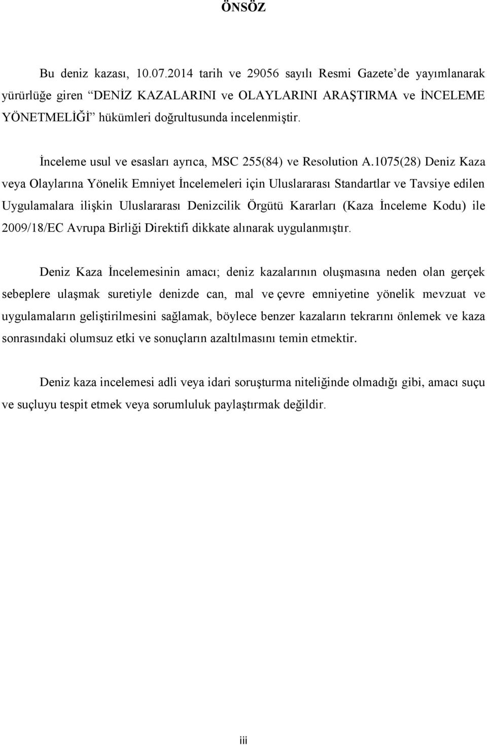 İnceleme usul ve esasları ayrıca, MSC 255(84) ve Resolution A.