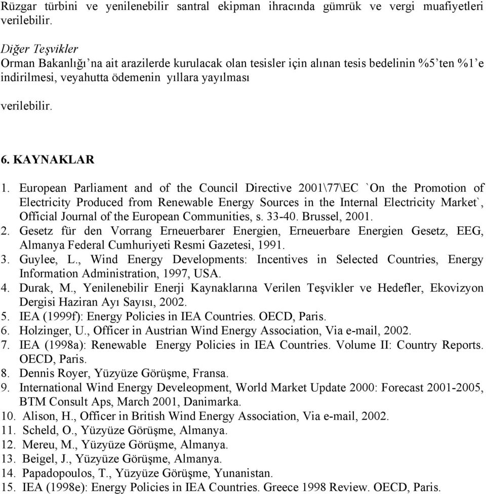 European Parliament and of the Council Directive 2001\77\EC `On the Promotion of Electricity Produced from Renewable Energy Sources in the Internal Electricity Market`, Official Journal of the