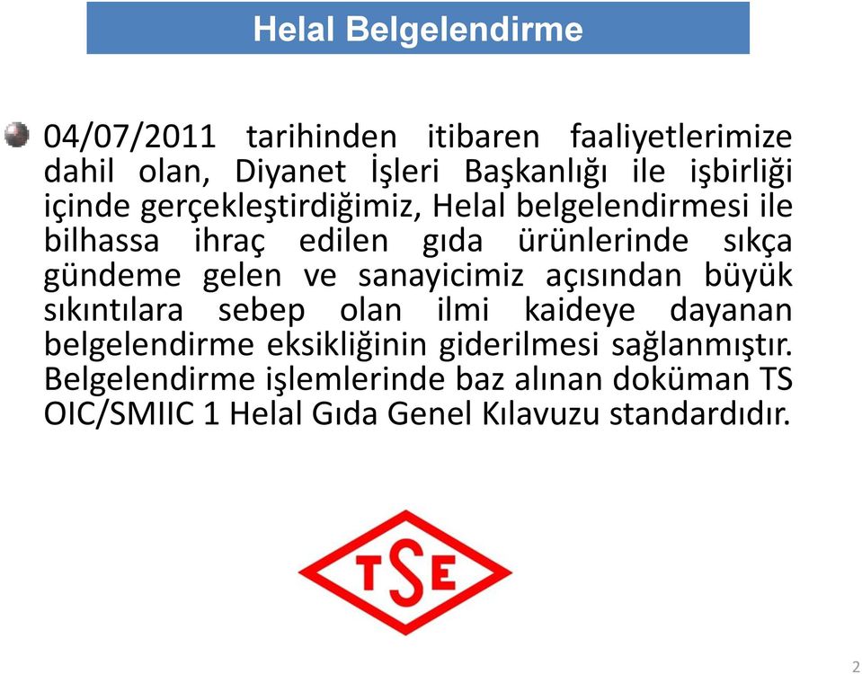 gündeme gelen ve sanayicimiz açısından büyük sıkıntılara sebep olan ilmi kaideye dayanan belgelendirme eksikliğinin