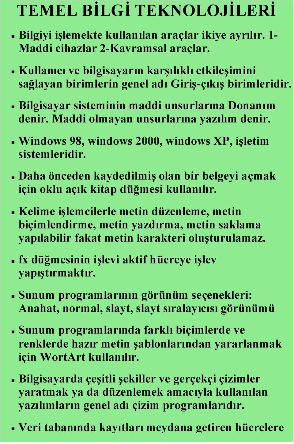 Windows 98, windows 2000, windows XP, işletim sistemleridir. Daha önceden kaydedilmişolan bir belgeyi açmak için oklu açık kitap düğmesi kullanılır.