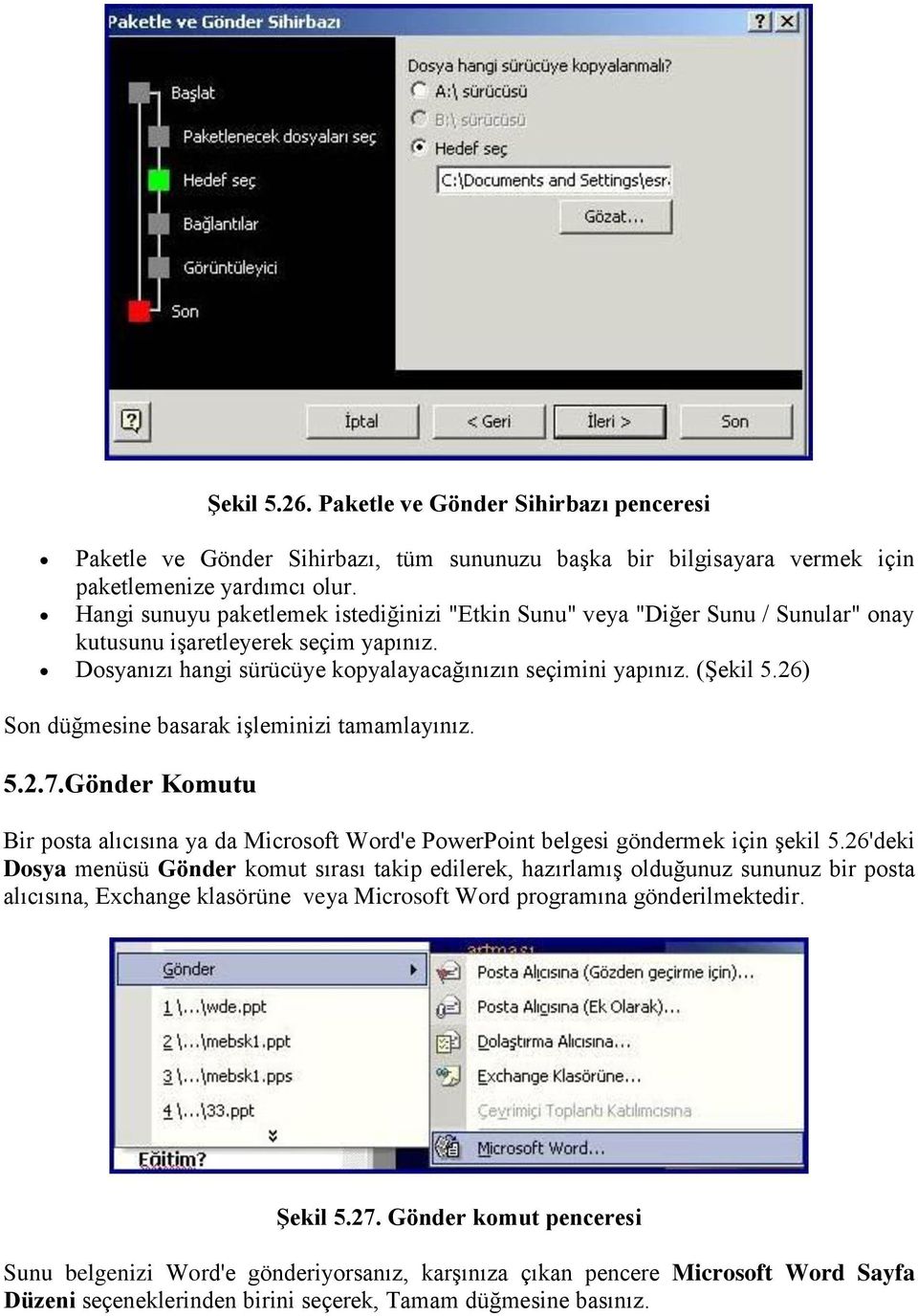 26) Son düğmesine basarak işleminizi tamamlayınız. 5.2.7.Gönder Komutu Bir posta alıcısına ya da Microsoft Word'e PowerPoint belgesi göndermek için şekil 5.