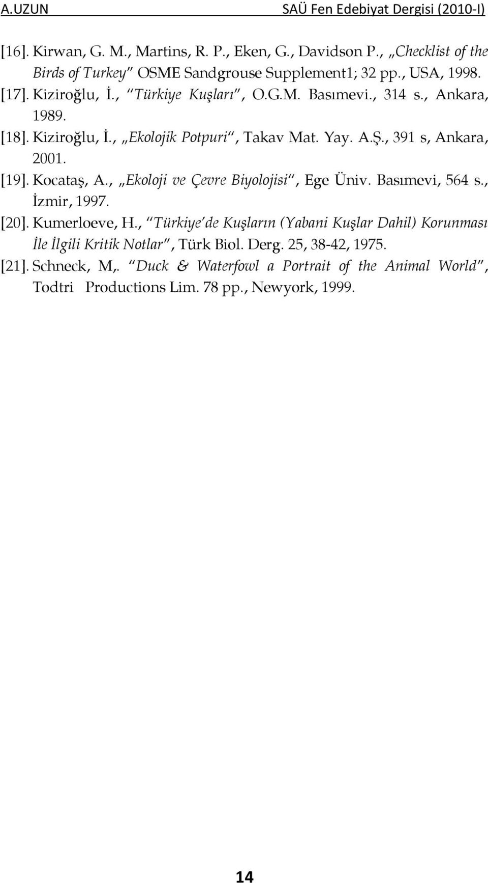 Kocataş, A., Ekoloji ve Çevre Biyolojisi, Ege Üniv. Basımevi, 564 s., İzmir, 1997. [20]. Kumerloeve, H.