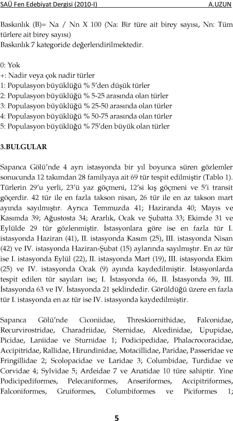 Populasyon büyüklüğü % 50-75 arasında olan türler 5: Populasyon büyüklüğü % 75 den büyük olan türler 3.