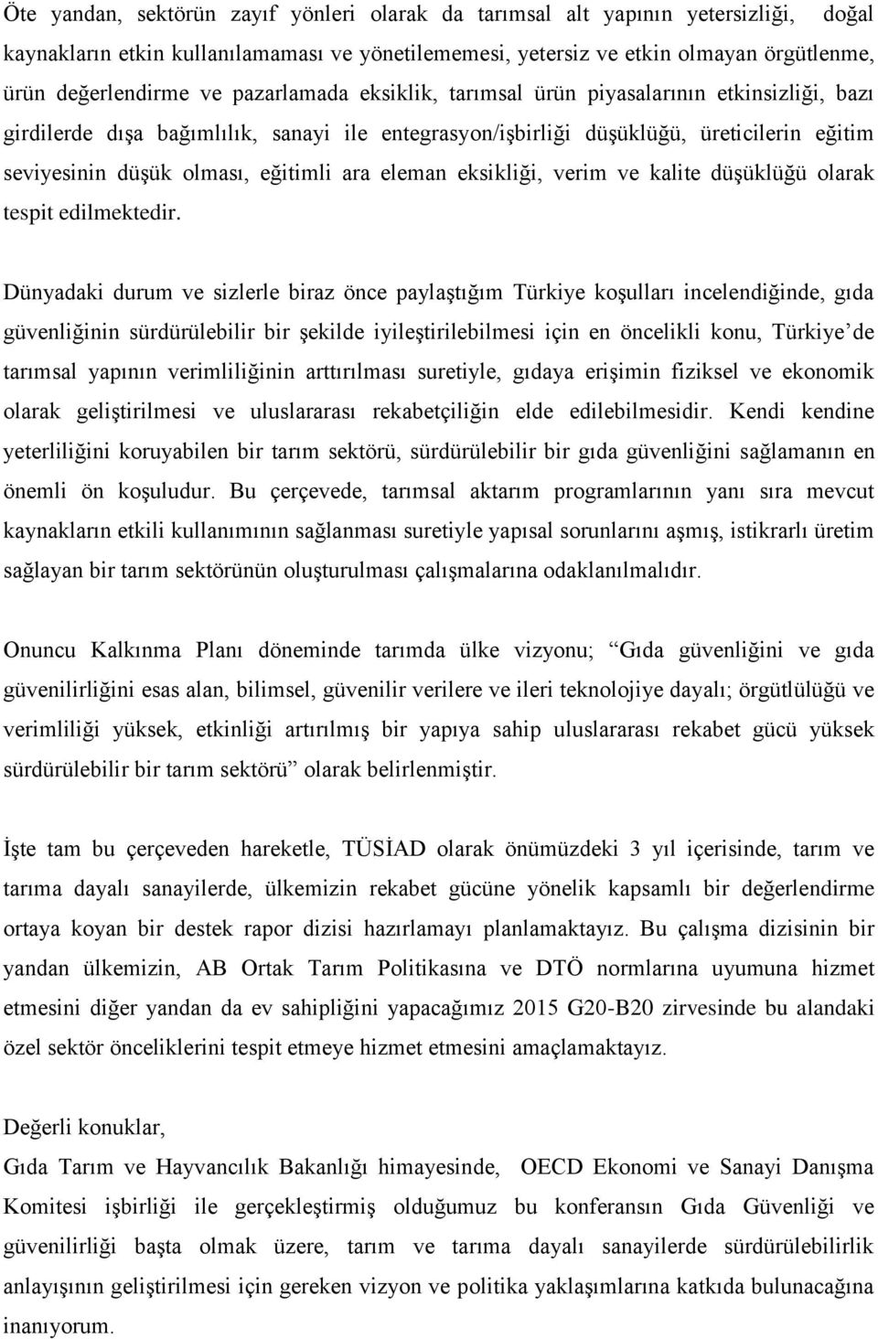 eleman eksikliği, verim ve kalite düşüklüğü olarak tespit edilmektedir.