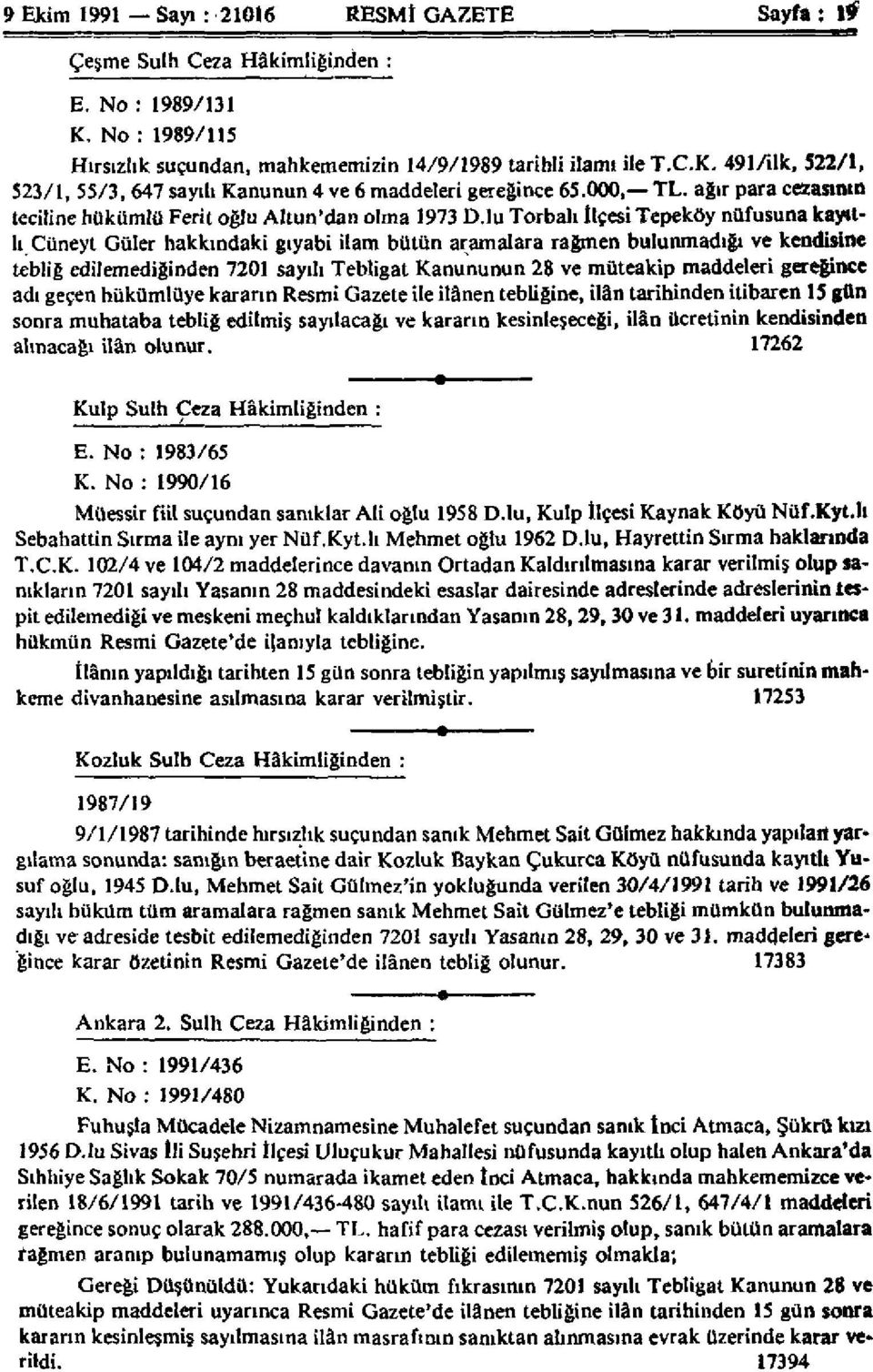 lu Torbalı İlçesi Tepeköy nüfusuna kayıtlı Cüneyt Güler hakkındaki gıyabi ilam bütün aramalara rağmen bulunmadığı ve kendisine tebliğ edilemediğinden 7201 sayılı Tebligat Kanununun 28 ve müteakip