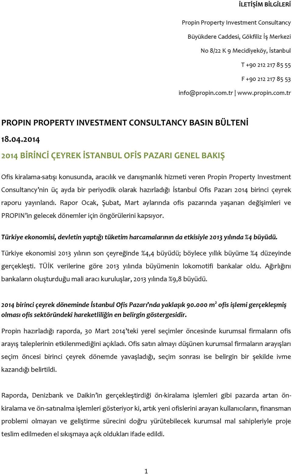 2014 2014 BİRİNCİ ÇEYREK İSTANBUL OFİS PAZARI GENEL BAKIŞ Ofis kiralama-satışı konusunda, aracılık ve danışmanlık hizmeti veren Propin Property Investment Consultancy nin üç ayda bir periyodik olarak