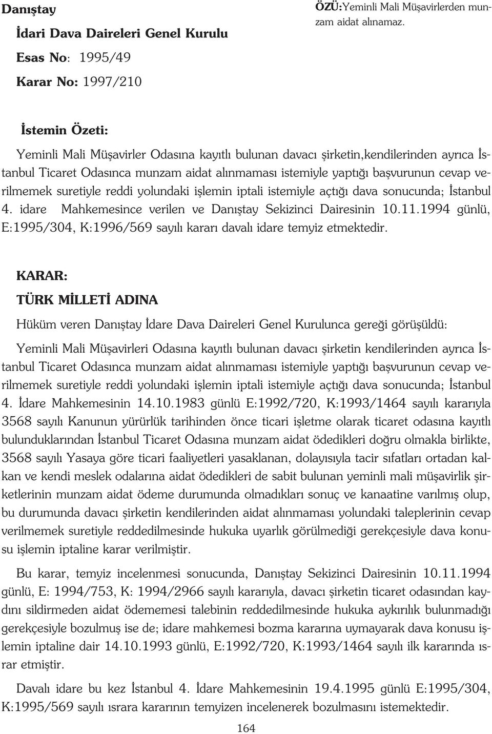 baflvurunun cevap verilmemek suretiyle reddi yolundaki ifllemin iptali istemiyle açt dava sonucunda; stanbul 4. idare Mahkemesince verilen ve Dan fltay Sekizinci Dairesinin 10.11.