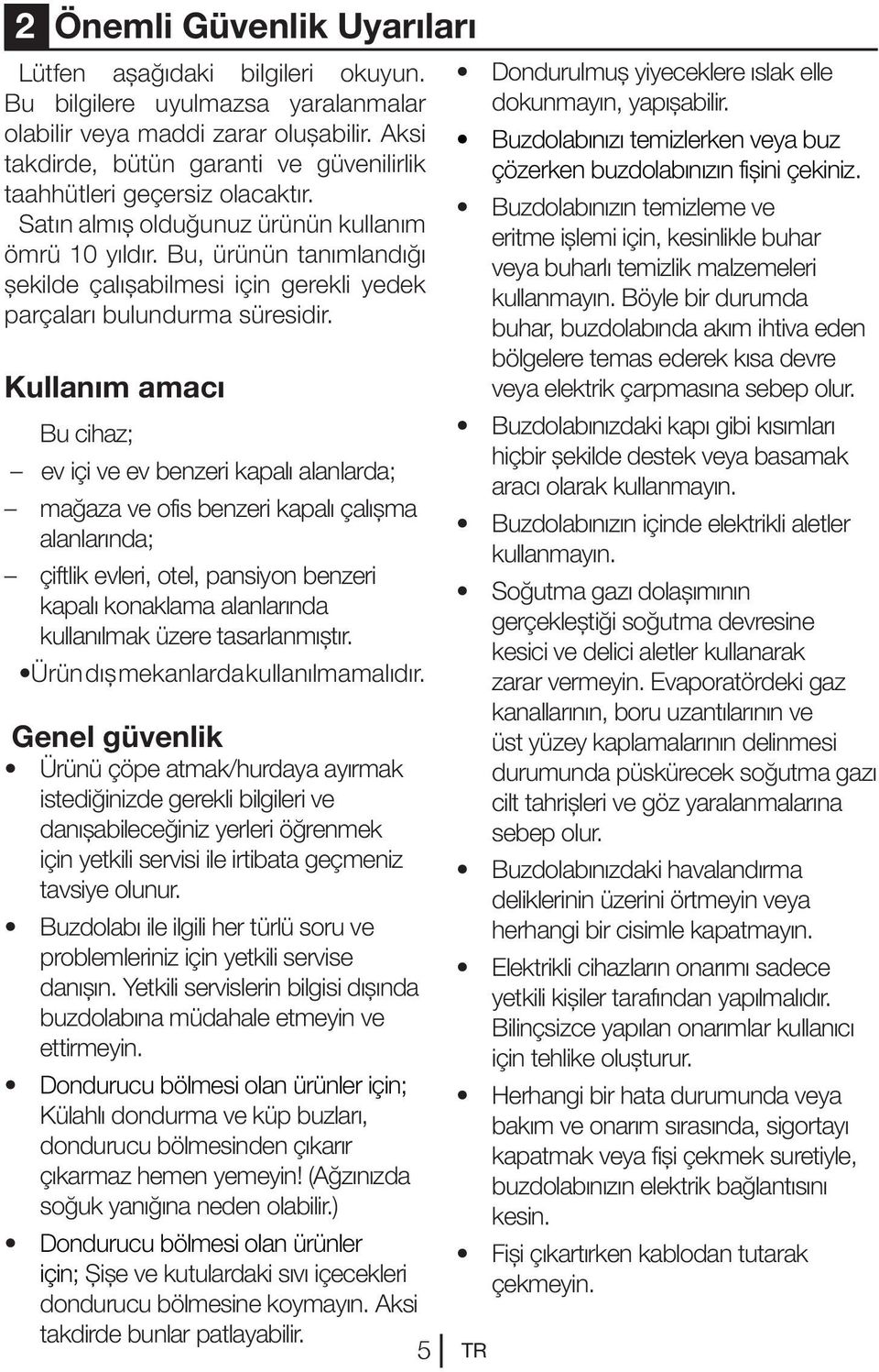 Bu, ürünün tanımlandığı şekilde çalışabilmesi için gerekli yedek parçaları bulundurma süresidir.