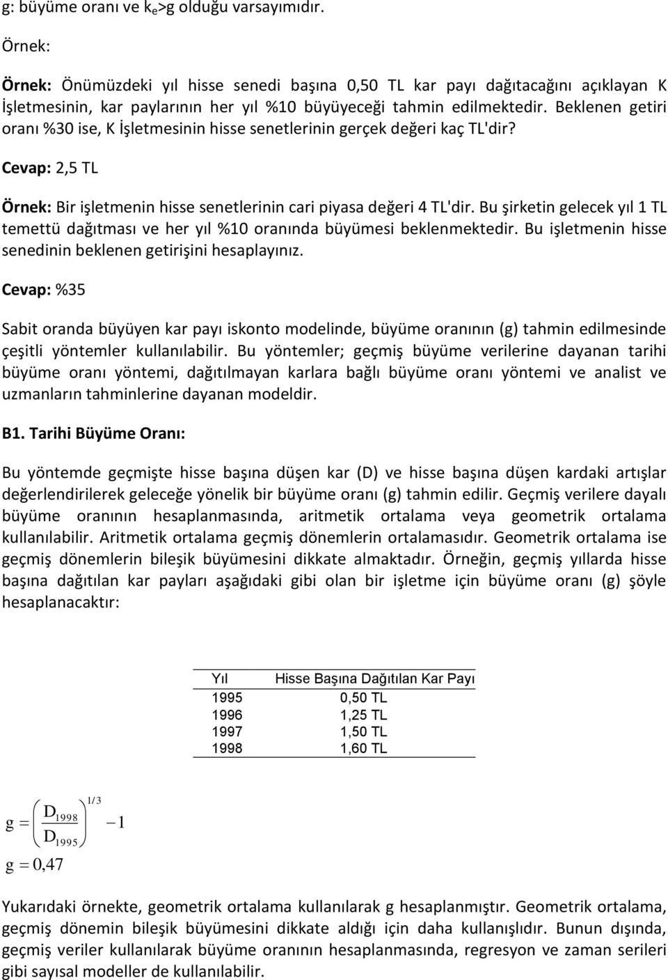 Bu şirkti glck yıl TL tmttü dağıtması v hr yıl % oraıda büyümsi bklmktdir. Bu işltmi hiss sdii bkl gtirişii hsaplayıız.