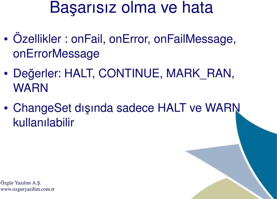 Değerler: HALT, CONTINUE, MARK_RAN, WARN