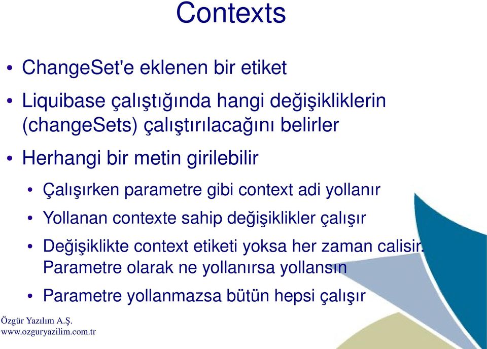 context adi yollanır Yollanan contexte sahip değişiklikler çalışır Değişiklikte context etiketi