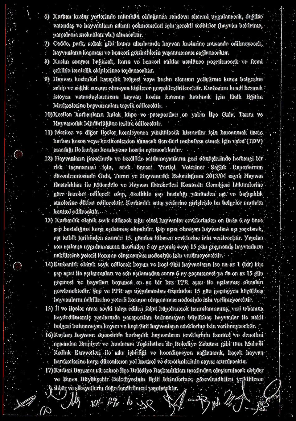 8) Kesim sonrası bağırsak, karın ve benzeri atıklar usulünce poşetlenecek ve fenni şekilde temizlik ekiplerince toplanacaktır.