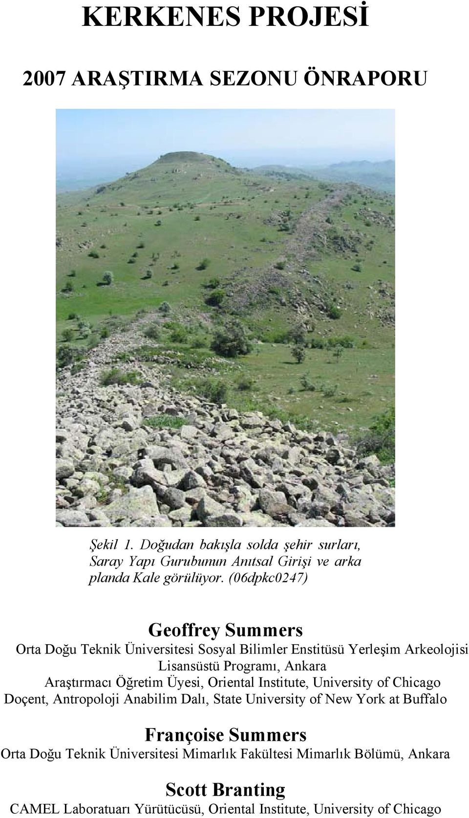 (06dpkc0247) Geoffrey Summers Orta Doğu Teknik Üniversitesi Sosyal Bilimler Enstitüsü Yerleşim Arkeolojisi Lisansüstü Programı, Ankara Araştırmacı Öğretim
