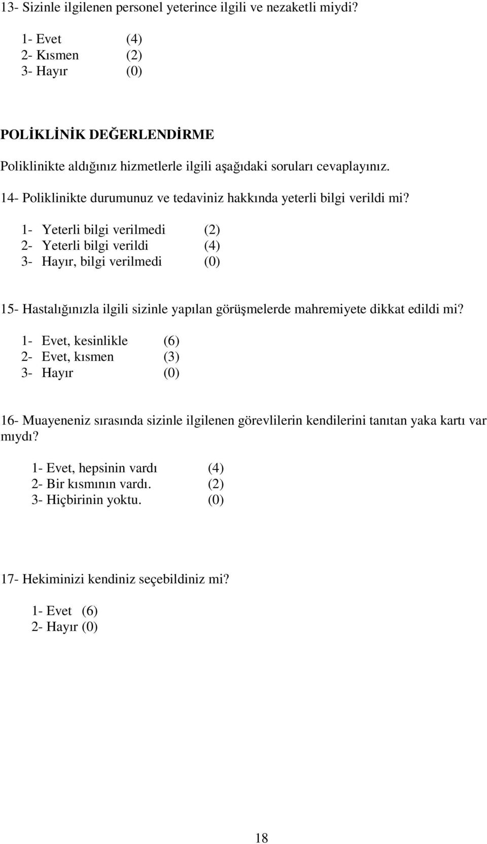 14- Poliklinikte durumunuz ve tedaviniz hakkında yeterli bilgi verildi mi?