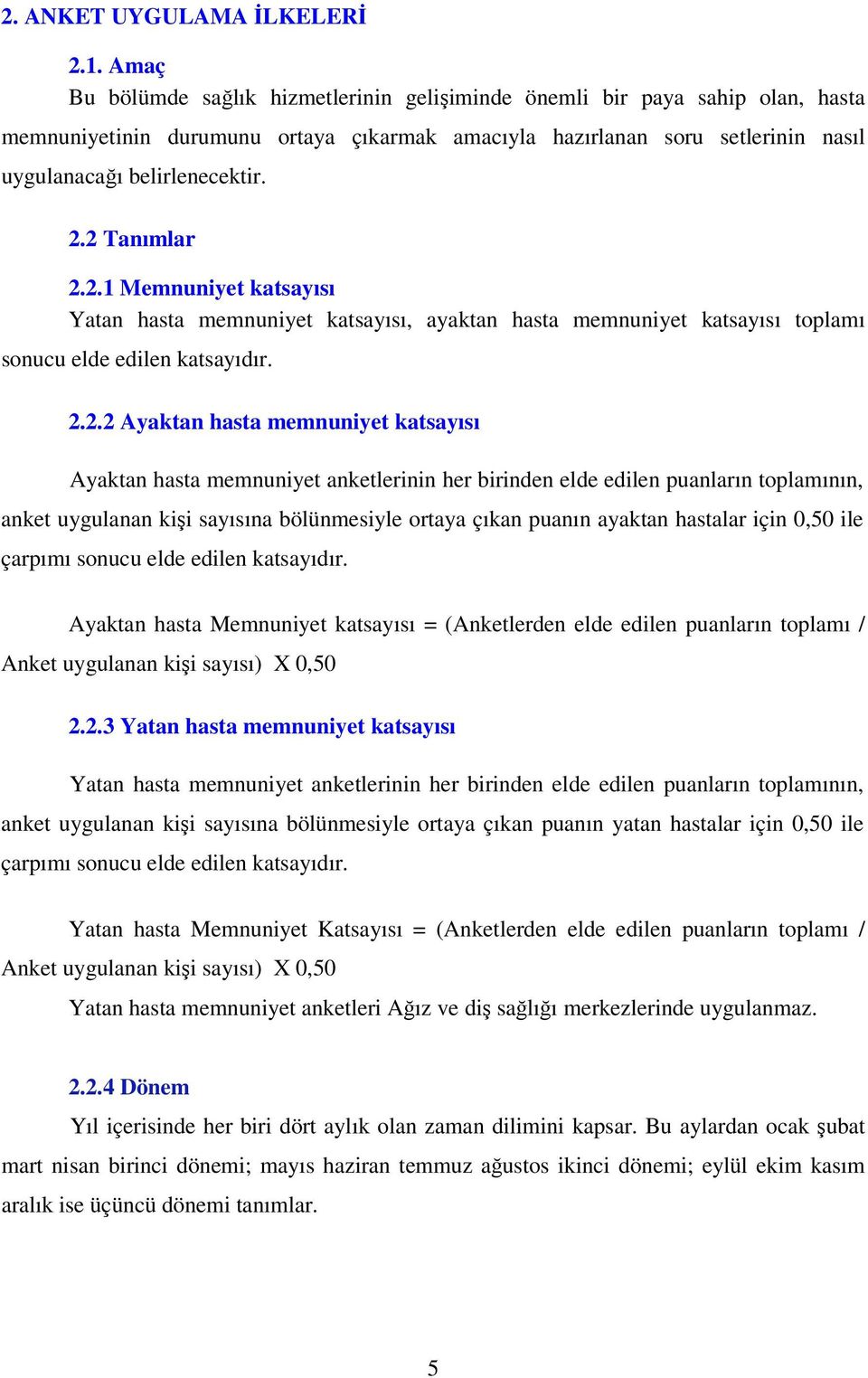 2 Tanımlar 2.2.1 Memnuniyet katsayısı Yatan hasta memnuniyet katsayısı, ayaktan hasta memnuniyet katsayısı toplamı sonucu elde edilen katsayıdır. 2.2.2 Ayaktan hasta memnuniyet katsayısı Ayaktan