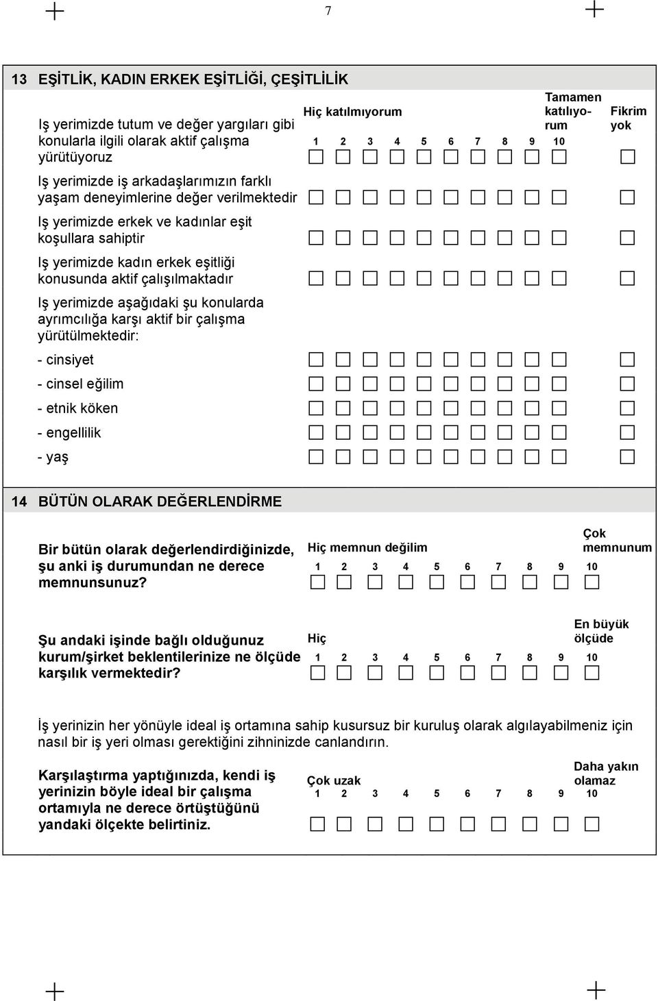 aktif bir çalışma yürütülmektedir: - cinsiyet - cinsel eğilim - etnik köken - engellilik - yaş 14 BÜTÜN OLARAK DEĞERLENDİRME Bir bütün olarak değerlendirdiğinizde, şu anki iş durumundan ne derece