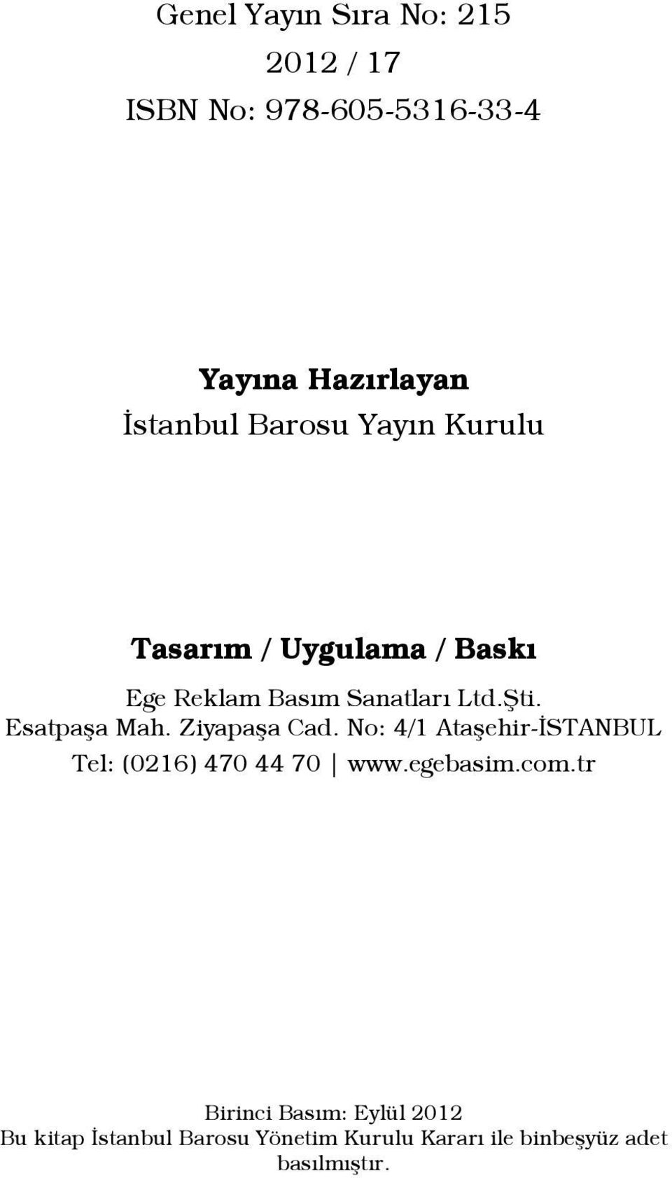 Esatpaşa Mah. Ziyapaşa Cad. No: 4/1 Ataşehir-İSTANBUL Tel: (0216) 470 44 70 www.egebasim.com.