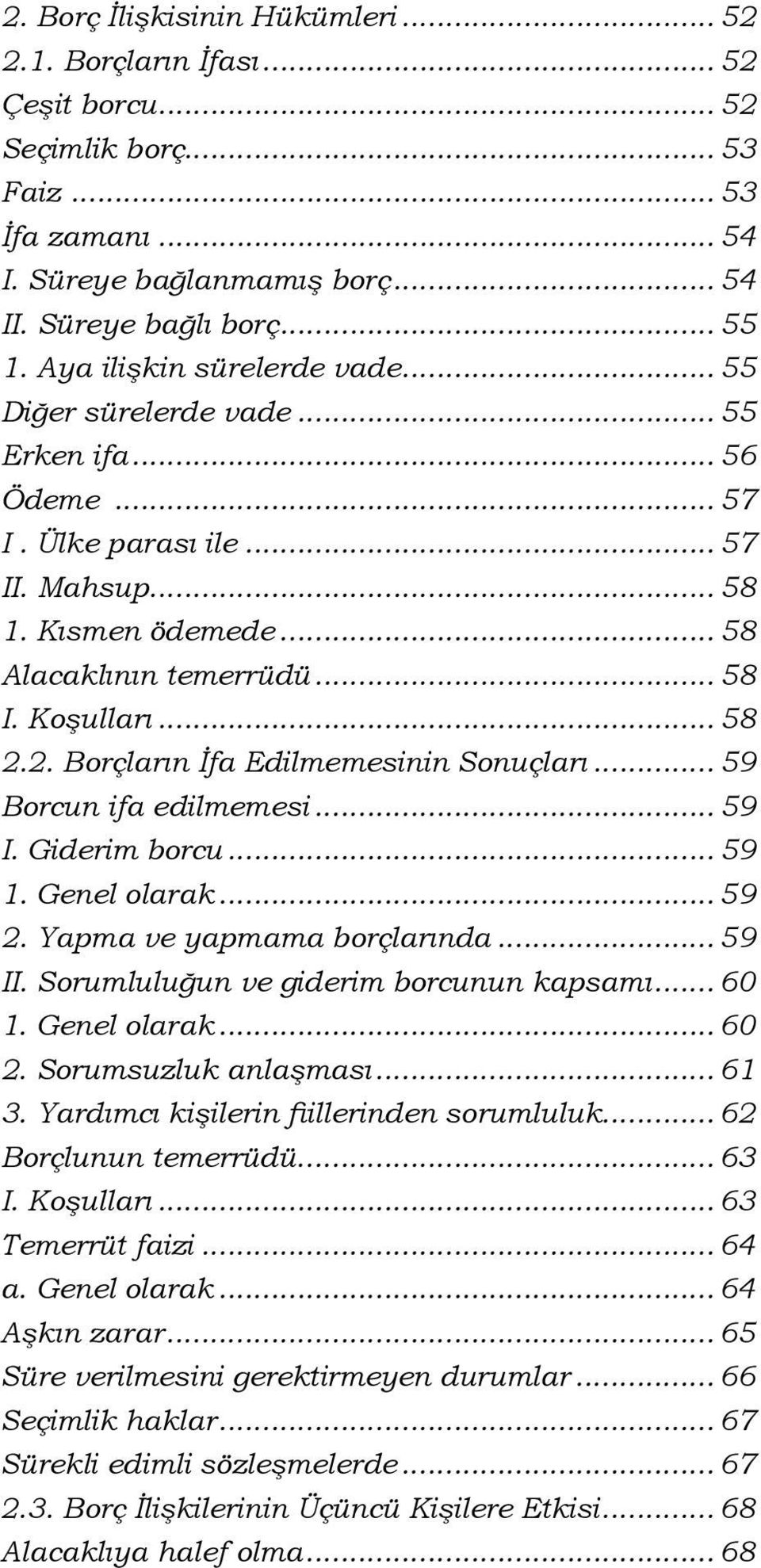 .. 58 2.2. Borçların İfa Edilmemesinin Sonuçları... 59 Borcun ifa edilmemesi... 59 I. Giderim borcu... 59 1. Genel olarak... 59 2. Yapma ve yapmama borçlarında... 59 II.