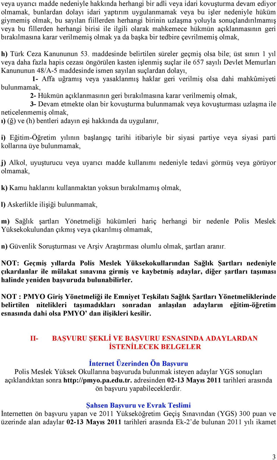 da başka bir tedbire çevrilmemiş olmak, h) Türk Ceza Kanununun 53.